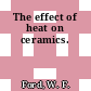 The effect of heat on ceramics.