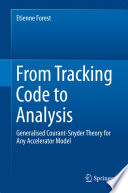 From Tracking Code to Analysis [E-Book] : Generalised Courant-Snyder Theory for Any Accelerator Model /