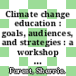 Climate change education : goals, audiences, and strategies : a workshop summary [E-Book] /