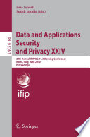 Data and Applications Security and Privacy XXIV [E-Book] : 24th Annual IFIP WG 11.3 Working Conference, Rome, Italy, June 21-23, 2010. Proceedings /