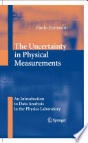 The Uncertainty in Physical Measurements [E-Book] : An Introduction to Data Analysis in the Physics Laboratory /