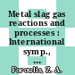 Metal slag gas reactions and processes : International symp., Toronto, 11.-16.5.1975.