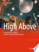 High Above [E-Book] : The untold story of Astra, Europe's leading satellite company /