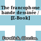 The francophone bande dessinée / [E-Book]