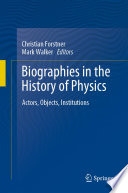 Biographies in the History of Physics [E-Book] : Actors, Objects, Institutions /