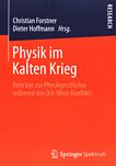 Physik im Kalten Krieg : Beiträge zur Physikgeschichte während des Ost-West-Konflikts /