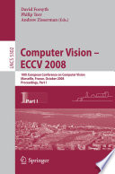 Computer vision. 1 [E-Book] : 10th European Conference on Computer Vision, Marseille, France, October 12-18, 2008 : ECCV 2008 : proceedings /