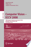Computer vision. 2 [E-Book] : 10th European Conference on Computer Vision, Marseille, France, October 12-18, 2008 : ECCV 2008 : proceedings /