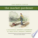 The market gardener : a successful grower's handbook for small-scale organic farming [E-Book] /