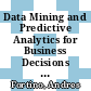 Data Mining and Predictive Analytics for Business Decisions : A Case Study Approach [E-Book]