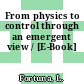 From physics to control through an emergent view / [E-Book]