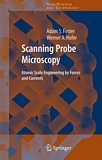 Scanning probe microscopy : atomic scale engineering by forces and currents /