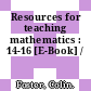 Resources for teaching mathematics : 14-16 [E-Book] /