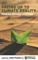 Facing up to climate reality : honesty, disaster and hope [E-Book] /