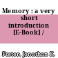 Memory : a very short introduction [E-Book] /