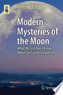 Modern Mysteries of the Moon [E-Book] : What We Still Don't Know About Our Lunar Companion /
