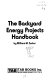 The backyard energy projects handbook.