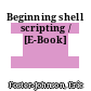 Beginning shell scripting / [E-Book]