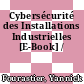 Cybersécurité des Installations Industrielles [E-Book] /