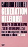 Generation beleidigt : von der Sprachpolizei zur Gedankenpolizei ; über den wachsenden Einfluss linker Identitärer /