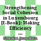 Strengthening Social Cohesion in Luxembourg [E-Book]: Making Efficiency and Equity Go Hand in Hand /