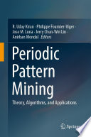 Periodic Pattern Mining [E-Book] : Theory, Algorithms, and Applications /
