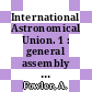 International Astronomical Union. 1 : general assembly : Roma, 02.05.22-10.05.22 /
