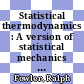 Statistical thermodynamics : A version of statistical mechanics for students of physics and chemistry /