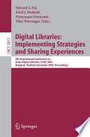 Digital Libraries: Implementing Strategies and Sharing Experiences [E-Book] / 8th International Conference on Asian Digital Libraries, ICADL 2005, Bangkok, Thailand, December 12-15, 2005, Proceedings