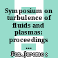Symposium on turbulence of fluids and plasmas: proceedings : New-York, NY, 16.04.68-18.04.68 /