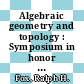 Algebraic geometry and topology : Symposium in honor of S Lefschetz : Princeton, NJ, 08.04.54-10.04.54.