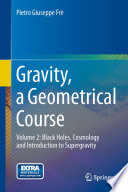 Gravity, a Geometrical Course [E-Book] : Volume 2: Black Holes, Cosmology and Introduction to Supergravity /