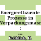 Energieeffiziente Prozesse in Verpackungsmaschinen : Teilvorhaben 1 Simulation : Schlussbericht /