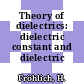 Theory of dielectrics: dielectric constant and dielectric loss.