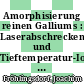 Amorphisierung reinen Galliums : Laserabschrecken und Tieftemperatur-Ionenbestrahlung im Vergleich mit anderen Methoden [E-Book] /