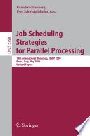 Job Scheduling Strategies for Parallel Processing [E-Book] : 14th International Workshop, JSSPP 2009, Rome, Italy, May 29, 2009. Revised Papers /