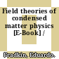 Field theories of condensed matter physics [E-Book] /
