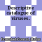 Descriptive catalogue of viruses.