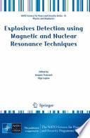 Explosives detection using magnetic and nuclear resonance techniques : [proceedings of the NATO Advanced Research Workshop on Explosives Detection using Magnetic and Nuclear Resonance Techniques, St. Petersburg, Russia, 7-9 July 2008] [E-Book] /