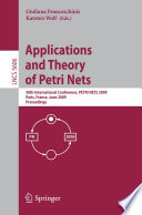 Applications and Theory of Petri Nets [E-Book] : 30th International Conference, PETRI NETS 2009, Paris, France, June 22-26, 2009. Proceedings /