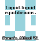 Liquid-liquid equilibriums.