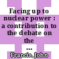 Facing up to nuclear power : a contribution to the debate on the risks and potentialities of the large-scale use of nuclear energy /