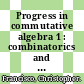 Progress in commutative algebra 1 : combinatorics and homology [E-Book] /