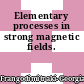 Elementary processes in strong magnetic fields.
