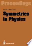 Symmetries in Physics [E-Book] : Proceedings of the International Symposium Held in Honor of Professor Marcos Moshinsky at Cocoyoc, Morelos, México, June 3–7, 1991 /