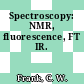 Spectroscopy: NMR, fluorescence, FT IR.