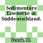 Sedimentäre Eisenerze in Süddeutschland.