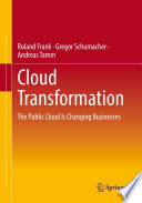 Cloud Transformation [E-Book] : The Public Cloud Is Changing Businesses /