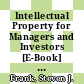 Intellectual Property for Managers and Investors [E-Book] : A Guide to Evaluating, Protecting and Exploiting IP /