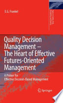 Quality Decision Management - The Heart of Effective Futures-Oriented Management [E-Book] : A Primer for Effective Decision-Based Management /